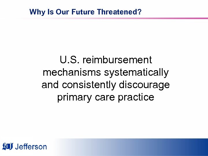Why Is Our Future Threatened? U. S. reimbursement mechanisms systematically and consistently discourage primary