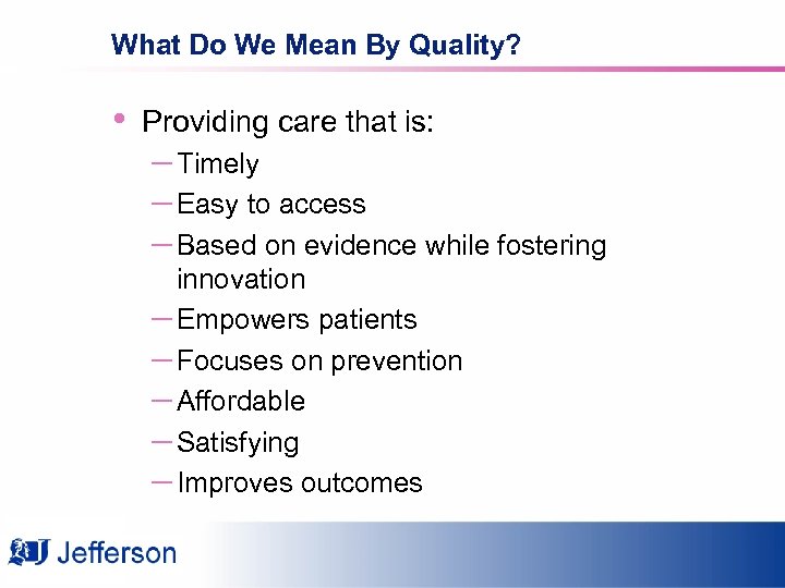What Do We Mean By Quality? • Providing care that is: – Timely –