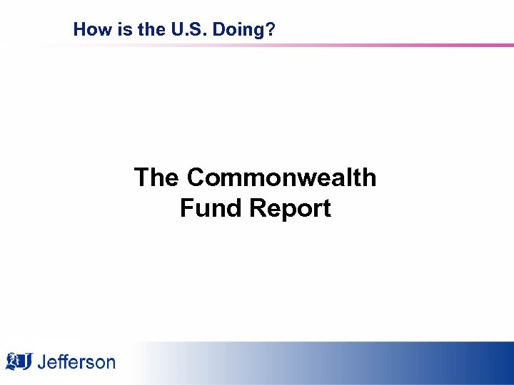 How is the U. S. Doing? The Commonwealth Fund Report 