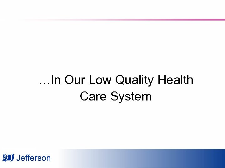 …In Our Low Quality Health Care System 