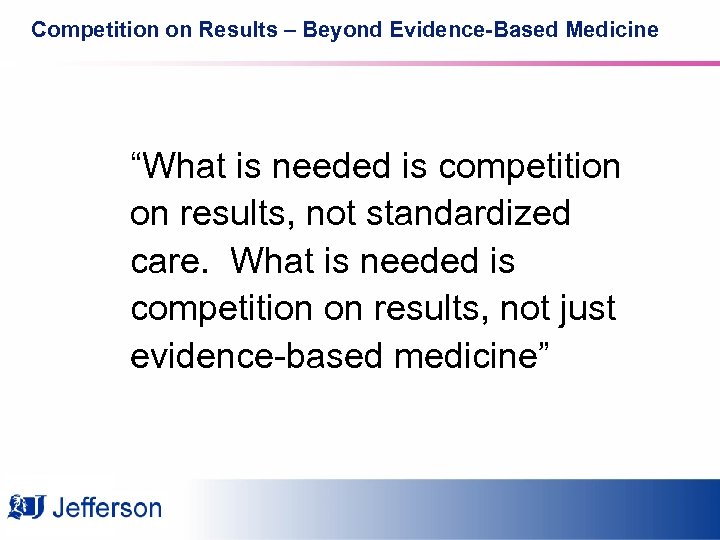 Competition on Results – Beyond Evidence-Based Medicine “What is needed is competition on results,