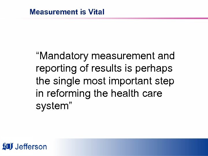 Measurement is Vital “Mandatory measurement and reporting of results is perhaps the single most