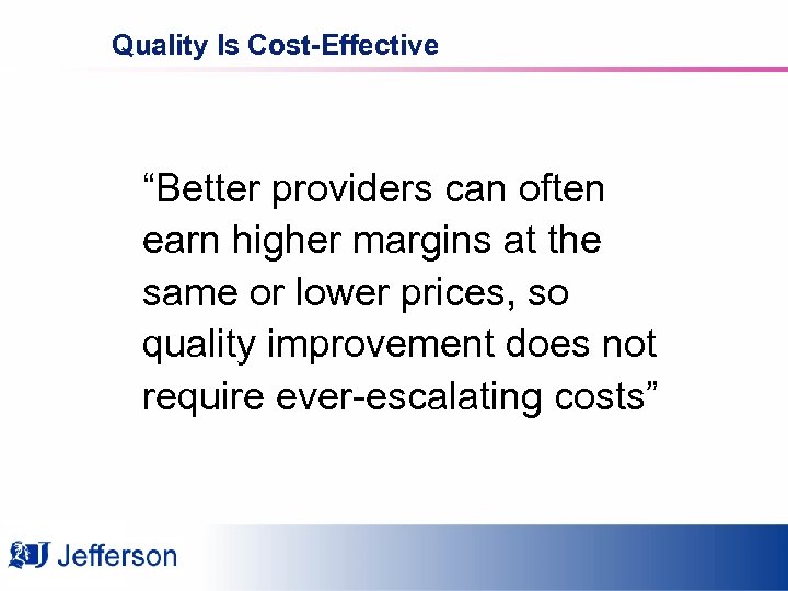 Quality Is Cost-Effective “Better providers can often earn higher margins at the same or