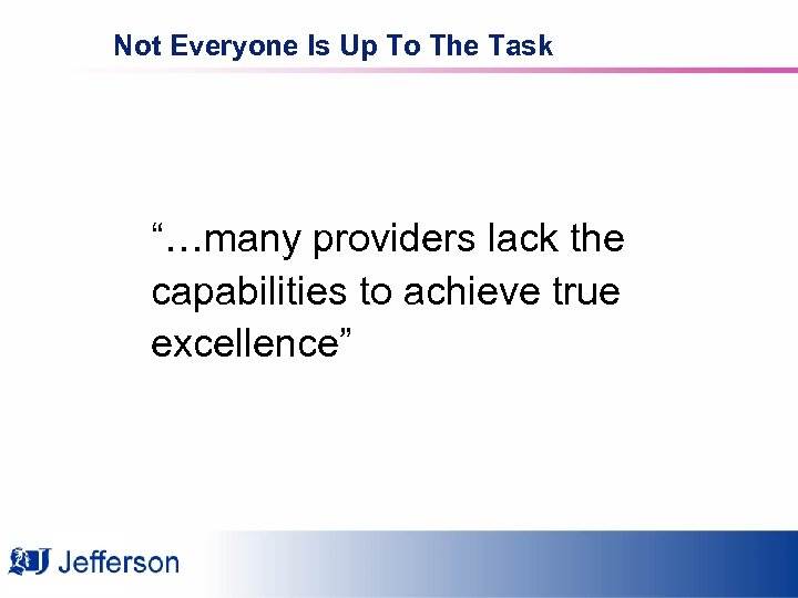 Not Everyone Is Up To The Task “…many providers lack the capabilities to achieve