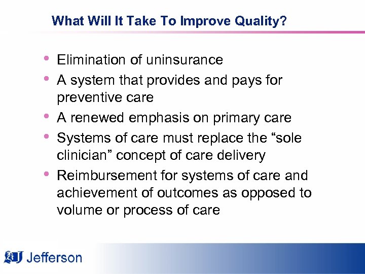 What Will It Take To Improve Quality? • • • Elimination of uninsurance A