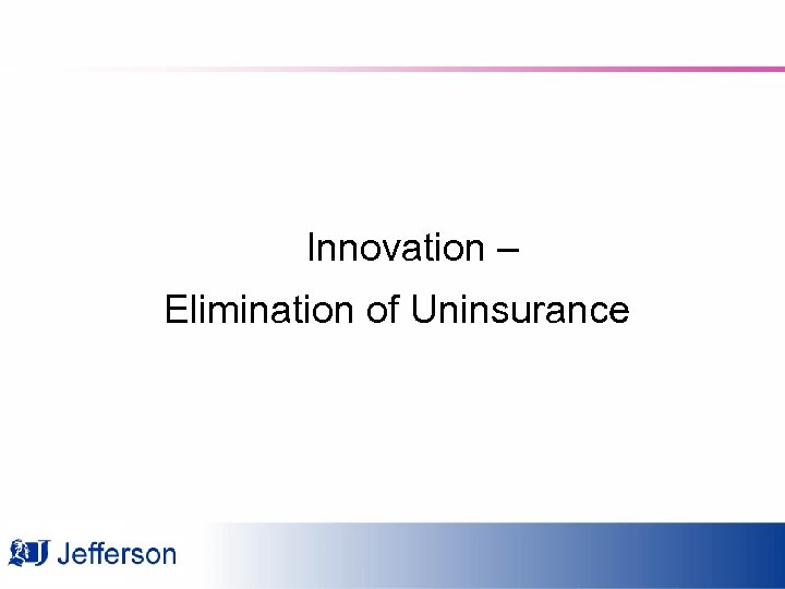 Innovation – Elimination of Uninsurance 