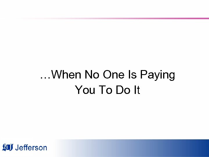 …When No One Is Paying You To Do It 