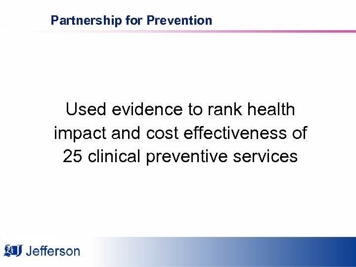Partnership for Prevention Used evidence to rank health impact and cost effectiveness of 25