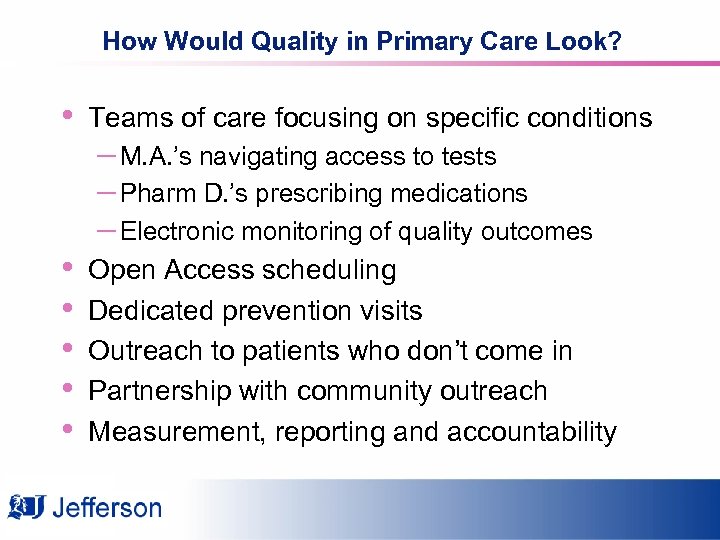 How Would Quality in Primary Care Look? • Teams of care focusing on specific