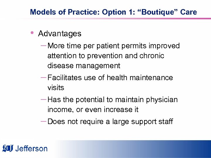 Models of Practice: Option 1: “Boutique” Care • Advantages – More time per patient