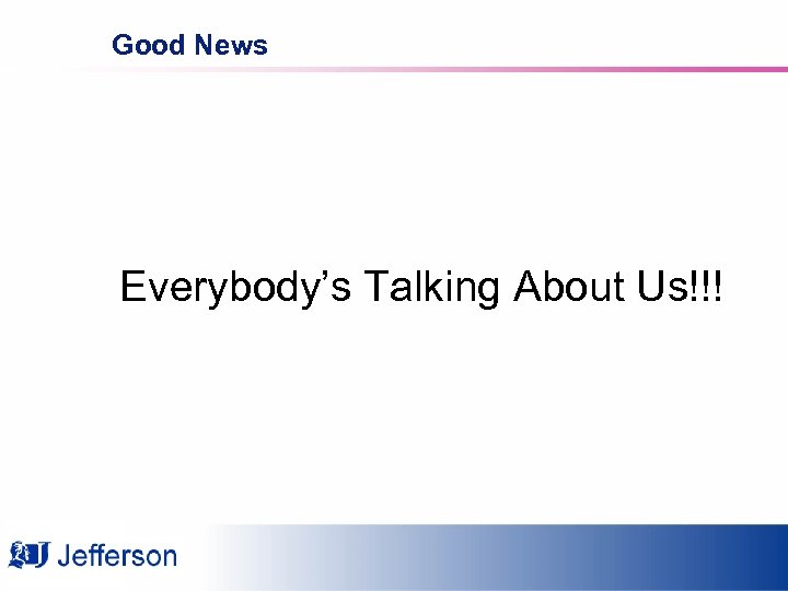 Good News Everybody’s Talking About Us!!! 