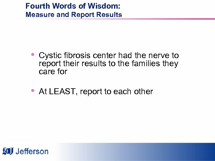 Fourth Words of Wisdom: Measure and Report Results • Cystic fibrosis center had the