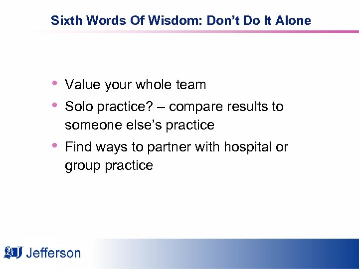 Sixth Words Of Wisdom: Don’t Do It Alone • • Value your whole team