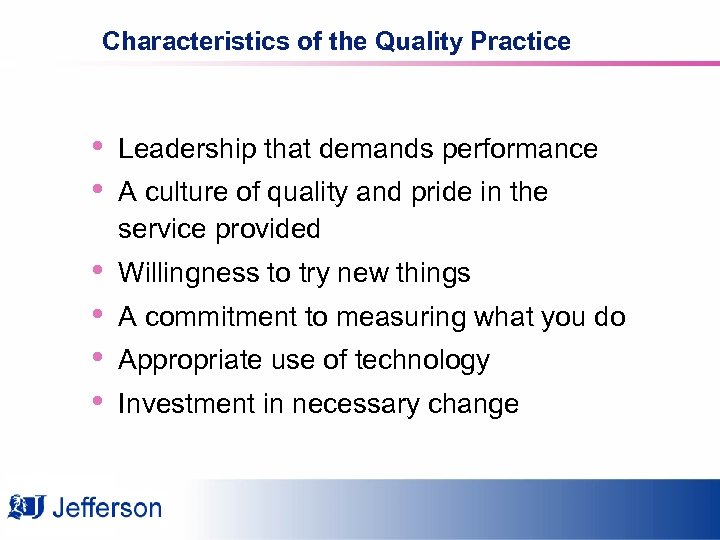 Characteristics of the Quality Practice • • Leadership that demands performance • • Willingness