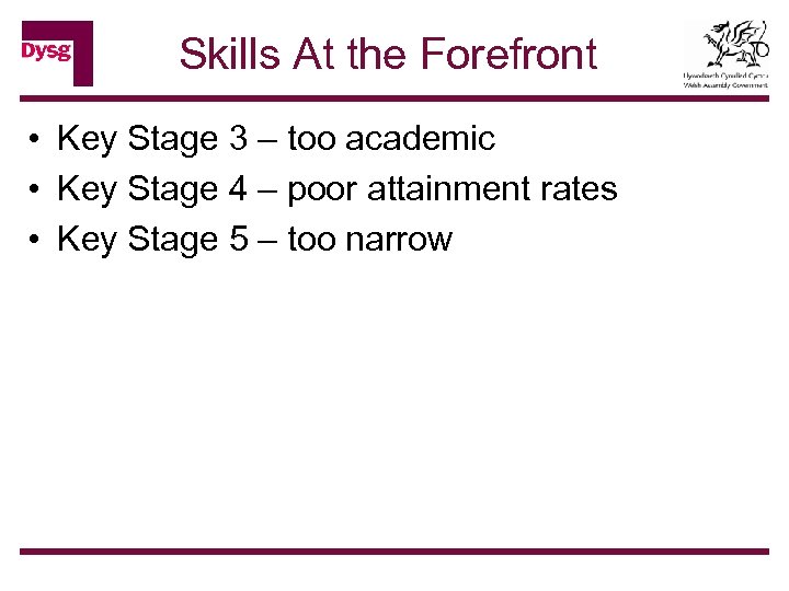Skills At the Forefront • Key Stage 3 – too academic • Key Stage