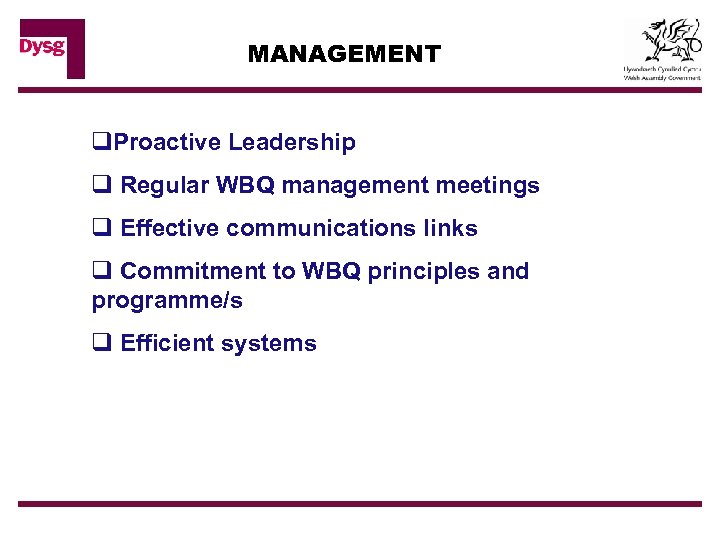 MANAGEMENT q. Proactive Leadership q Regular WBQ management meetings q Effective communications links q
