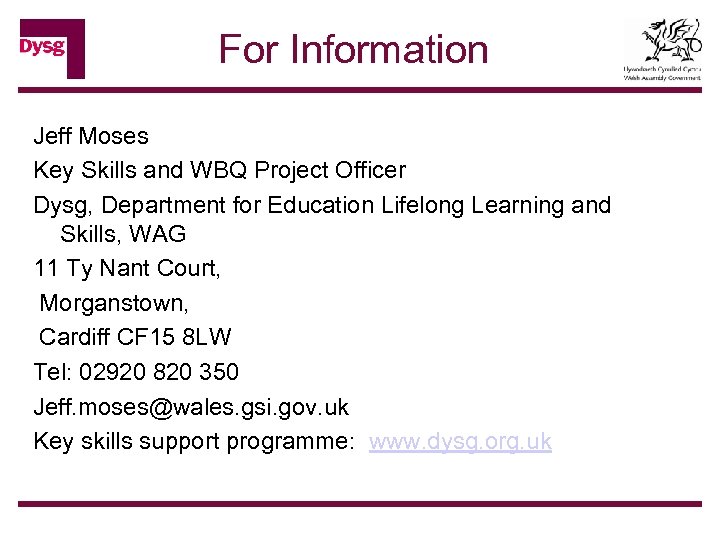 For Information Jeff Moses Key Skills and WBQ Project Officer Dysg, Department for Education