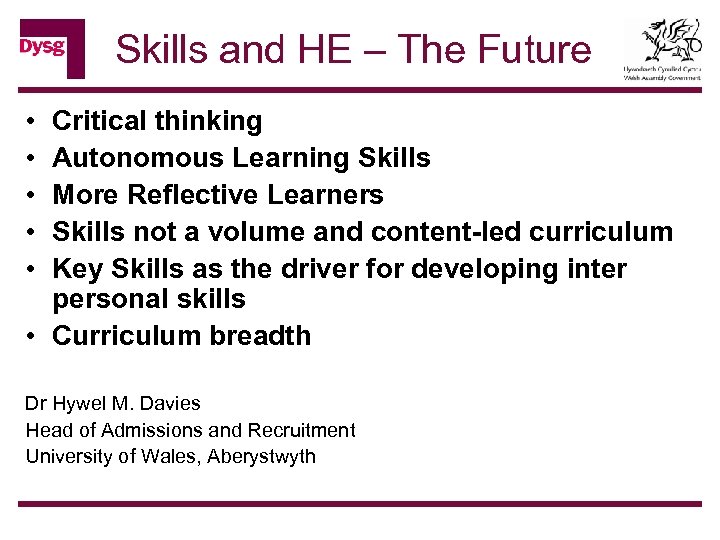 Skills and HE – The Future • • • Critical thinking Autonomous Learning Skills