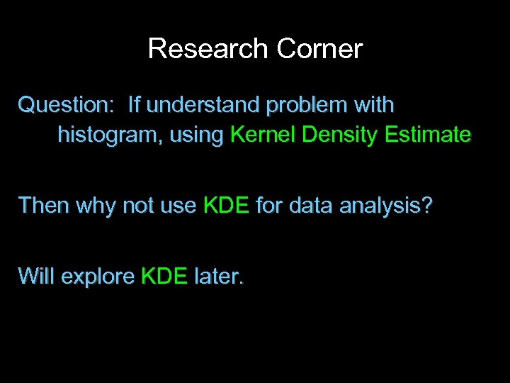 Research Corner Question: If understand problem with histogram, using Kernel Density Estimate Then why