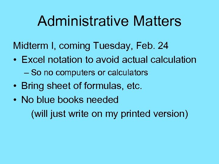 Administrative Matters Midterm I, coming Tuesday, Feb. 24 • Excel notation to avoid actual