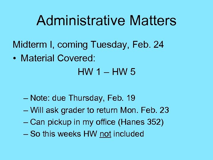 Administrative Matters Midterm I, coming Tuesday, Feb. 24 • Material Covered: HW 1 –