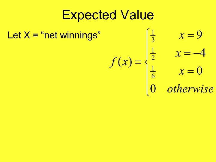 Expected Value Let X = “net winnings” 