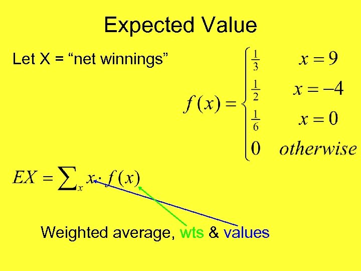 Expected Value Let X = “net winnings” Weighted average, wts & values 