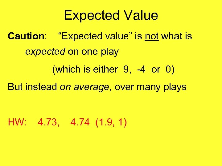 Expected Value Caution: “Expected value” is not what is expected on one play (which