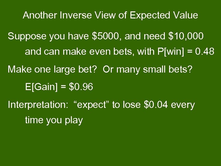 Another Inverse View of Expected Value Suppose you have $5000, and need $10, 000