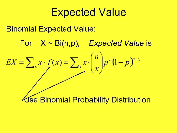 Expected Value Binomial Expected Value: For X ~ Bi(n, p), Expected Value is Use