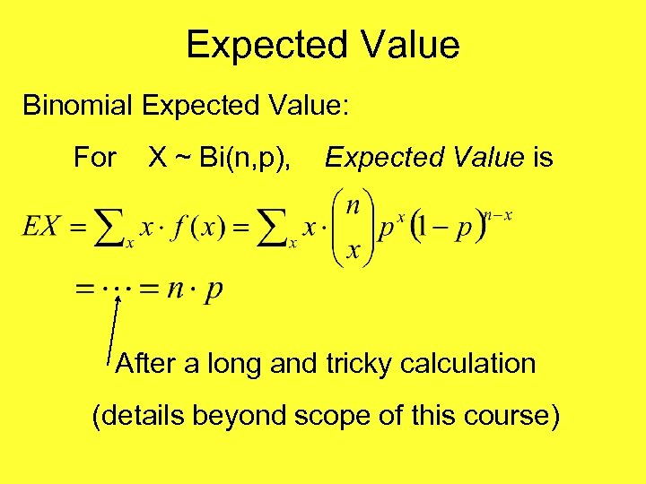 Expected Value Binomial Expected Value: For X ~ Bi(n, p), Expected Value is After