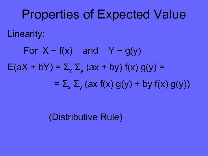 Properties of Expected Value Linearity: For X ~ f(x) and Y ~ g(y) E(a.
