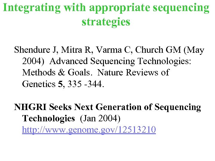 Integrating with appropriate sequencing strategies Shendure J, Mitra R, Varma C, Church GM (May