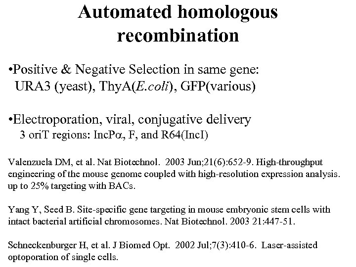 Automated homologous recombination • Positive & Negative Selection in same gene: URA 3 (yeast),