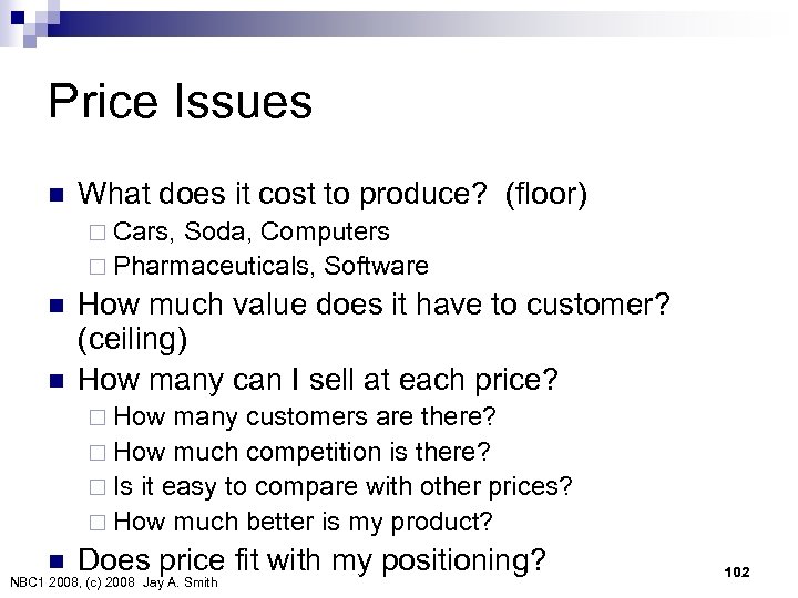 Price Issues n What does it cost to produce? (floor) ¨ Cars, Soda, Computers