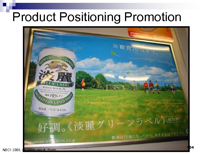 Product Positioning Promotion NBC 1 2008, (c) 2008　Jay A. Smith 104 
