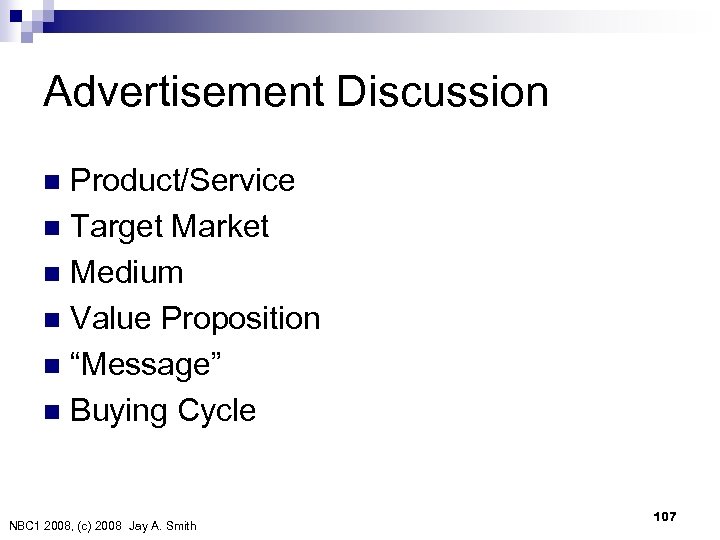 Advertisement Discussion Product/Service n Target Market n Medium n Value Proposition n “Message” n