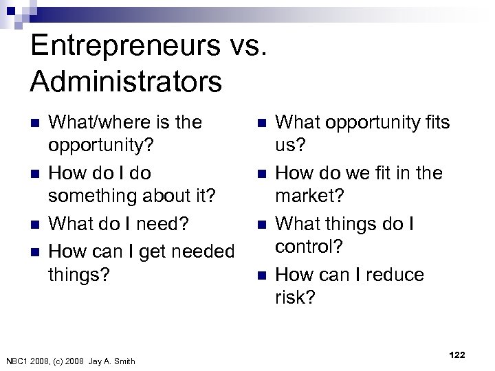 Entrepreneurs vs. Administrators n n What/where is the opportunity? How do I do something