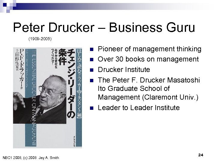 Peter Drucker – Business Guru (1909 -2005) n n n NBC 1 2008, (c)