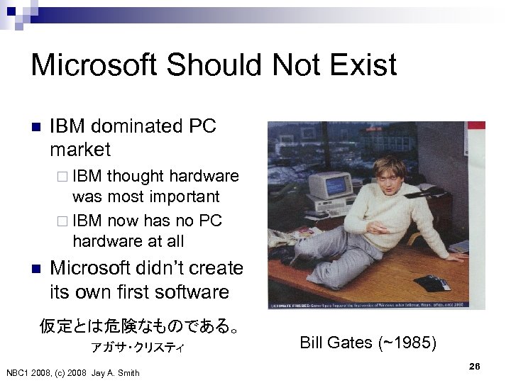 Microsoft Should Not Exist n IBM dominated PC market ¨ IBM thought hardware was