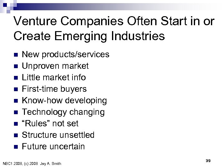 Venture Companies Often Start in or Create Emerging Industries n n n n n