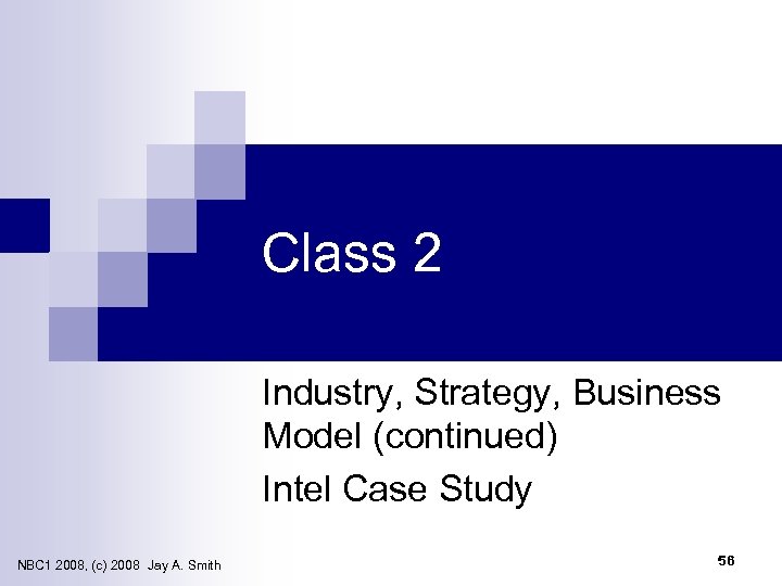 Class 2 Industry, Strategy, Business Model (continued) Intel Case Study NBC 1 2008, (c)