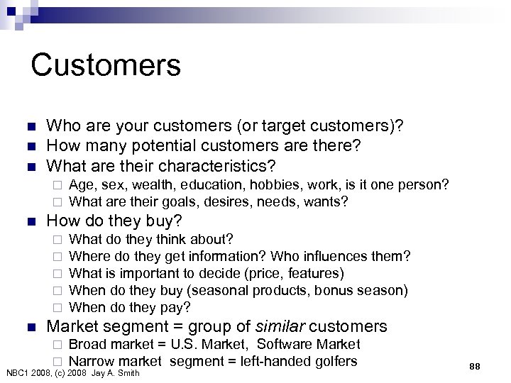 Customers n n n Who are your customers (or target customers)? How many potential