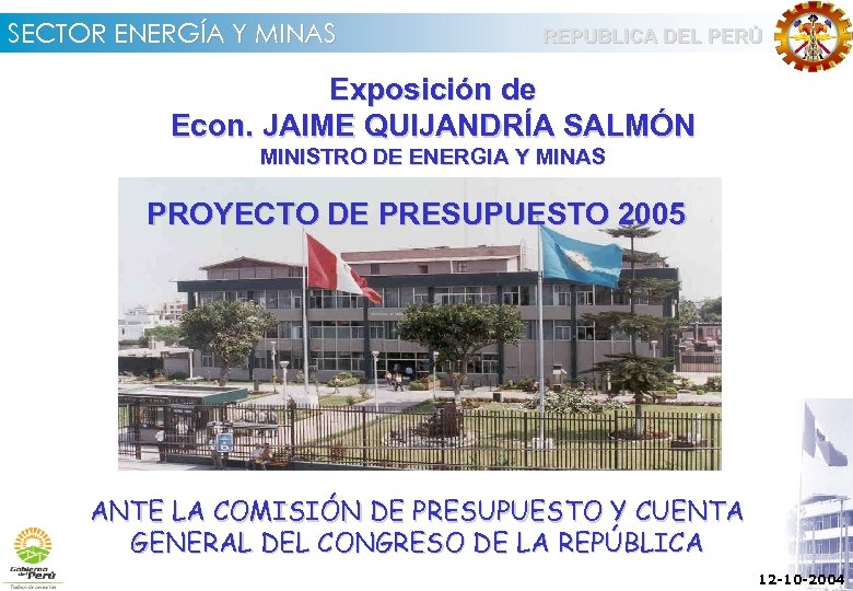 SECTOR ENERGÍA Y MINAS REPUBLICA DEL PERÚ Exposición de Econ. JAIME QUIJANDRÍA SALMÓN MINISTRO