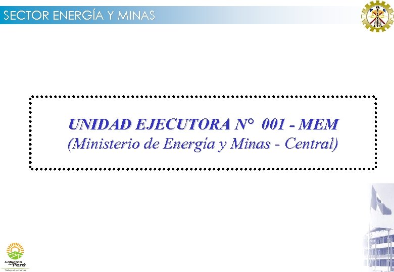 SECTOR ENERGÍA Y MINAS UNIDAD EJECUTORA N° 001 - MEM (Ministerio de Energía y