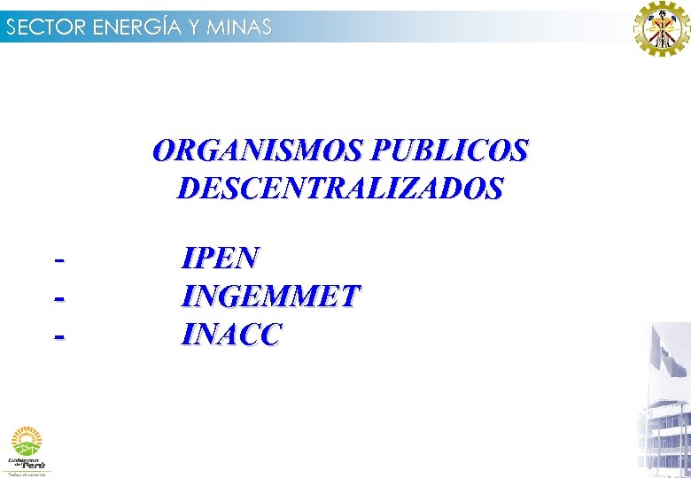 SECTOR ENERGÍA Y MINAS ORGANISMOS PUBLICOS DESCENTRALIZADOS - IPEN INGEMMET INACC 