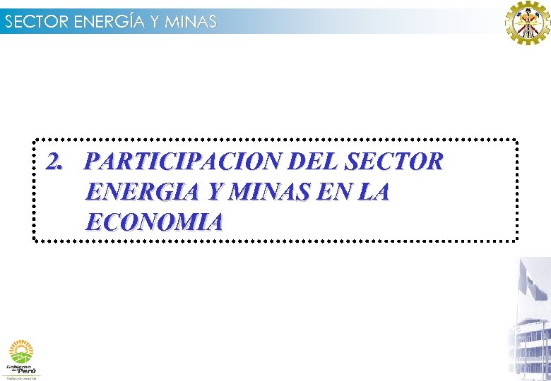 SECTOR ENERGÍA Y MINAS 2. PARTICIPACION DEL SECTOR ENERGIA Y MINAS EN LA ECONOMIA