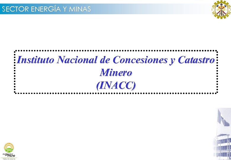 SECTOR ENERGÍA Y MINAS Instituto Nacional de Concesiones y Catastro Minero (INACC) 