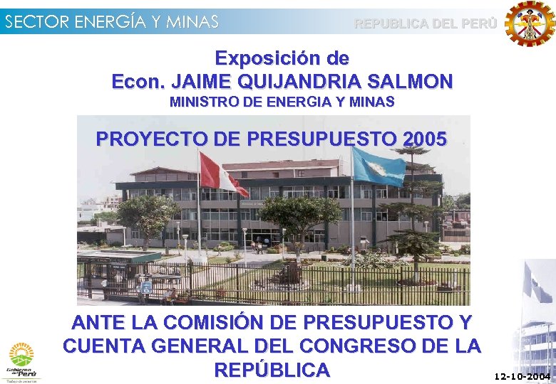 SECTOR ENERGÍA Y MINAS REPUBLICA DEL PERÚ Exposición de Econ. JAIME QUIJANDRIA SALMON MINISTRO