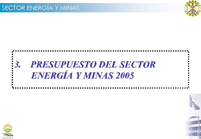 SECTOR ENERGÍA Y MINAS 3. PRESUPUESTO DEL SECTOR ENERGÍA Y MINAS 2005 